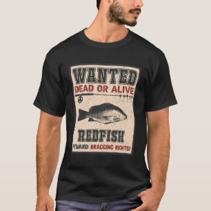 Wanted Fish Bragging Rights - Fisherman Redfish Fi T-Shirt