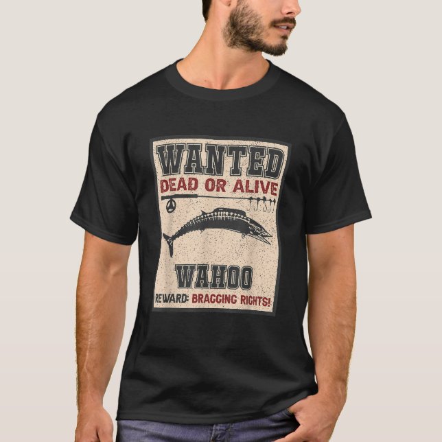 Wanted Fish Bragging Rights Fisherman Wahoo Fishin T-Shirt (Front)