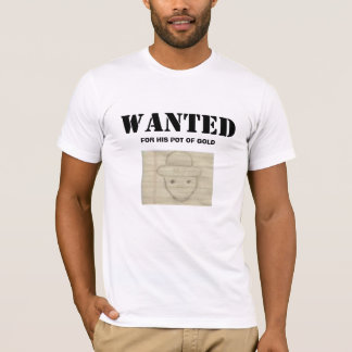 Wanted: for his pot of gold T-Shirt