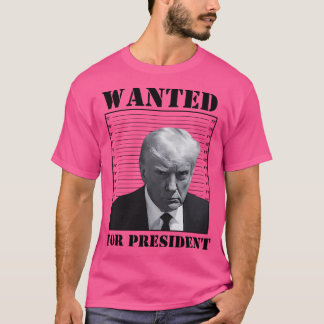 Wanted For President Funny Trump Meme T-Shirt