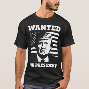 Wanted For President United States presidential T-Shirt