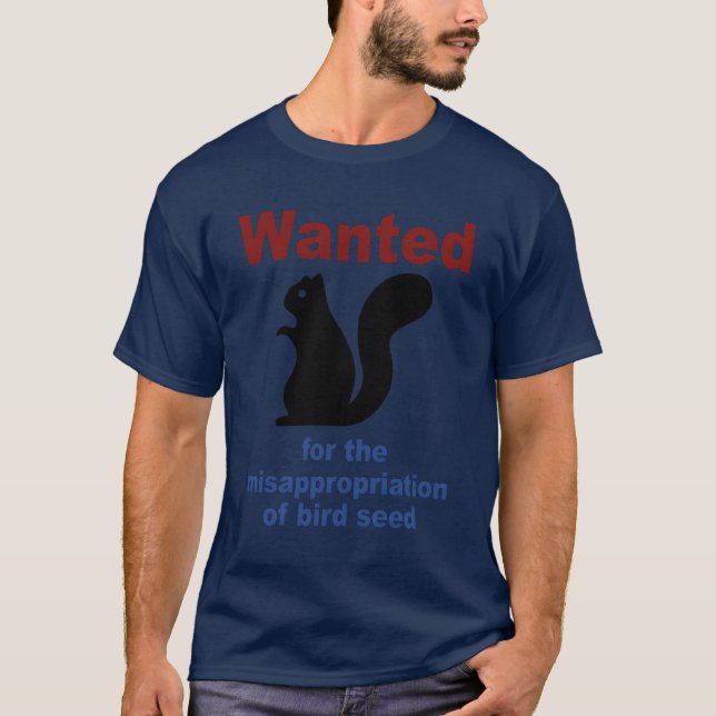 Wanted Forhe Misappropriation Of Bird Seed Funny g T-Shirt (Front)