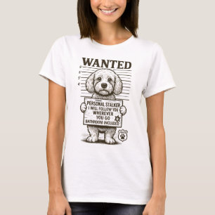 Wanted Funny Dog Personal Stalker T-Shirt
