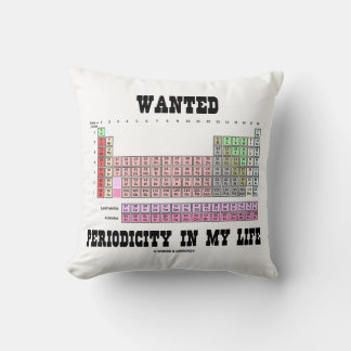 Wanted Periodicity In My Life (Periodic Table) Cushion