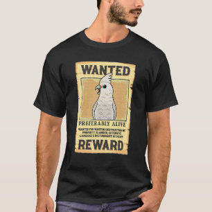 Wanted Poster Parrot I Goffins Cockatoo T-Shirt