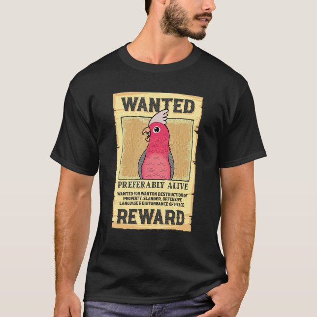Wanted Poster Parrot I Rose-breasted Galah Cockato T-Shirt (Front)