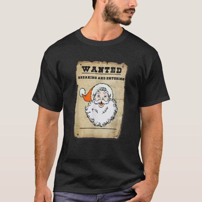 Wanted Santa Claus for Breaking and Entering Humou T-Shirt (Front)