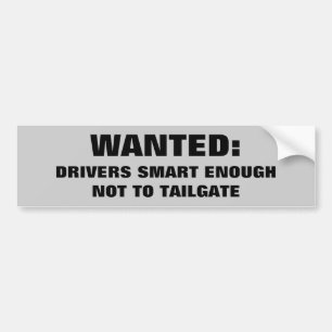 Wanted: Smart Drivers That Don't Tailgate Bumper Sticker