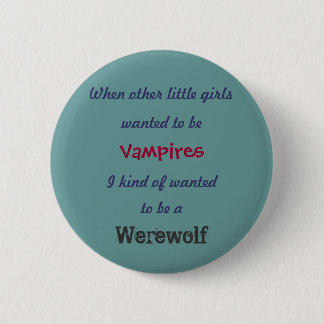 wanted to be , When other little girls, Vampire... 6 Cm Round Badge