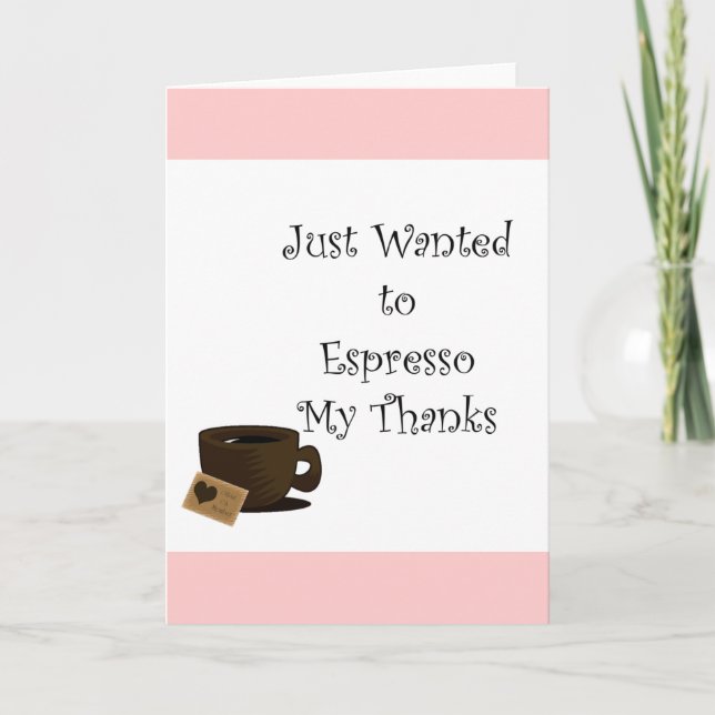 Wanted to Espresso my Thanks Thank You Card (Front)