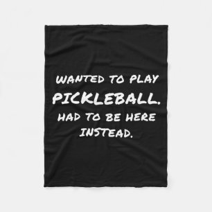 Wanted To Play Ckleball Instead Fleece Blanket