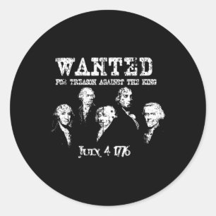 Wanted Treason Founding Fathers 1776 Independence  Classic Round Sticker