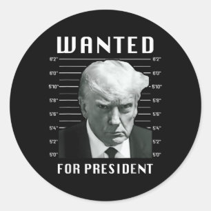 Wanted Trump For President - Trump Mug Shot Never Classic Round Sticker