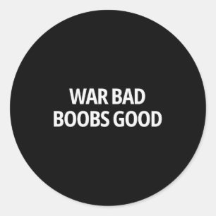 War Bad S Good Funny Sarcasm Adult (on Back)  Classic Round Sticker