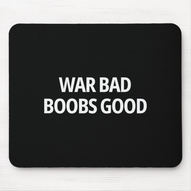 War Bad S Good Funny Sarcasm Adult (on Back)  Mouse Mat (Front)