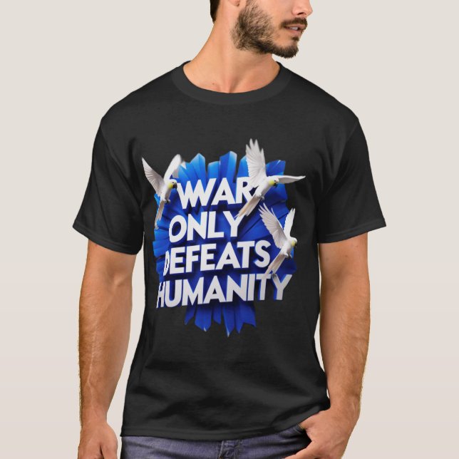 War  Gives  Destruction & Kills Humanity. T-Shirt (Front)