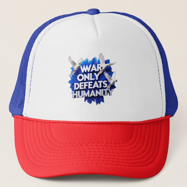 War  Gives  Destruction & Kills Humanity. Trucker Hat (Front)
