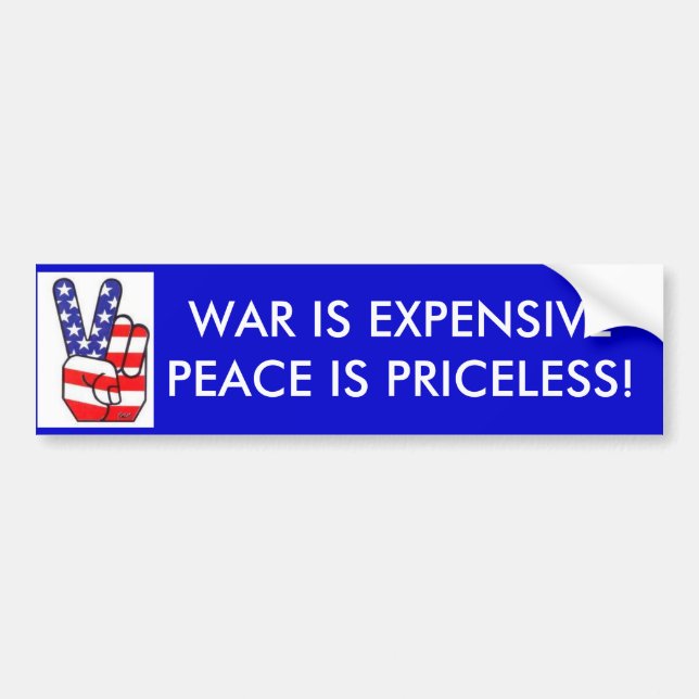 WAR IS EXPENSIVE PEACE IS PRICELESS bumper sticker (Front)