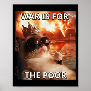 War is for The Poor Rich Funny Cat Political Poster