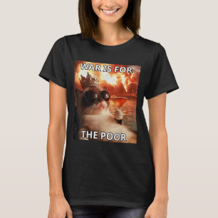 War is for The Poor Rich Funny Cat Political T-Shirt