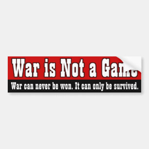 War Is Not A Game Bumper Sticker