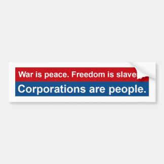 War is peace. Corporations are people. Bumper Sticker