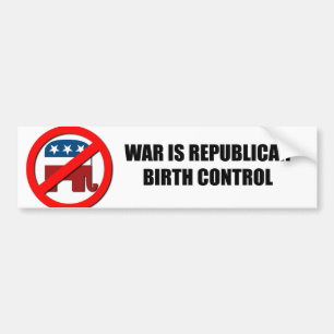 War is Republican birth control Bumper Sticker