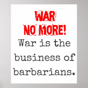 War Is The Business Of Barbarians - Anti-War Quote Poster
