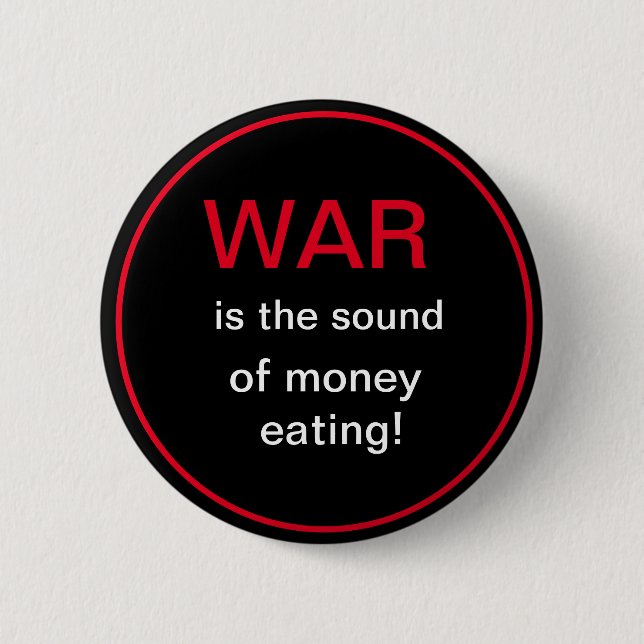 War is the sound of money eating 6 cm round badge (Front)
