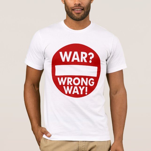 War is the Wrong Way T-Shirt (Front)