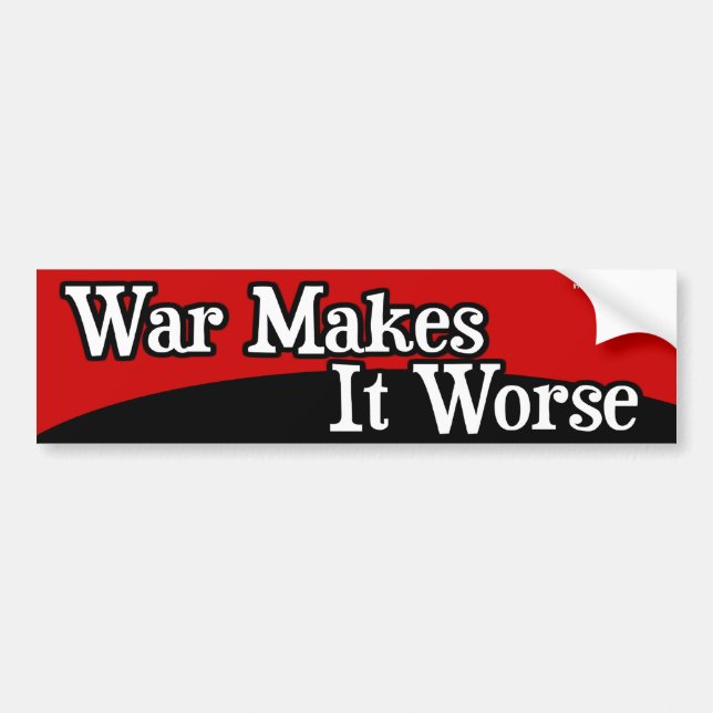War Makes It Worse Bumper Sticker (Front)