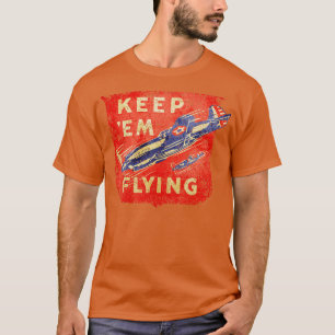Warbirds Keep em flying ww2 T-Shirt
