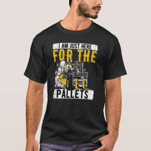 Warehouse Forklift Operator Just Here For The Pall T-Shirt