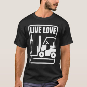 Warehouse Forklift Operator Live Love Lift Forklif T-Shirt