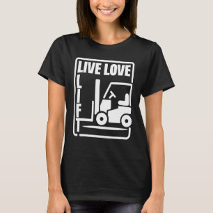 Warehouse Forklift Operator Live Love Lift Forklif T-Shirt