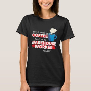 Warehouse Worker & Coffee Appreciation Saying T-Shirt