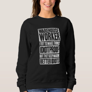 Warehouseman Idiotproof Warehouse Worker Sweatshirt