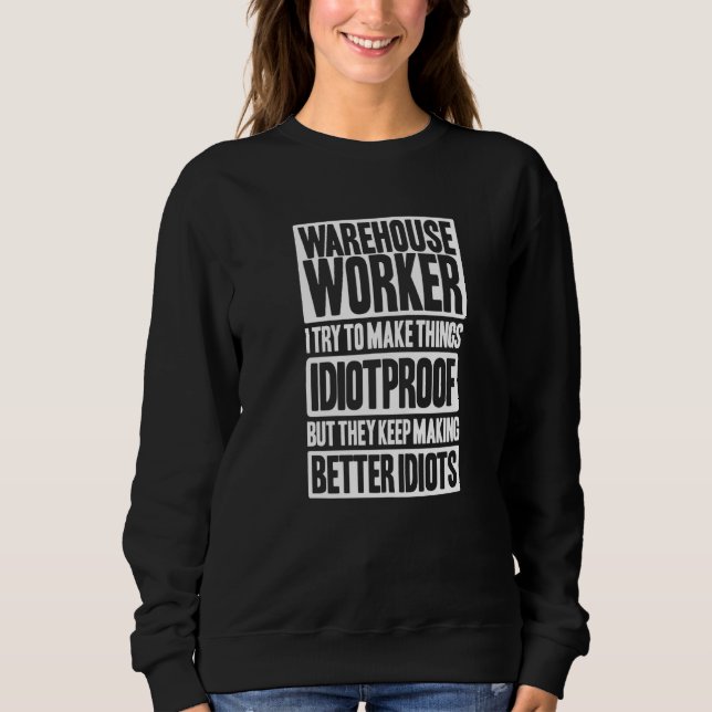 Warehouseman Idiotproof Warehouse Worker   Sweatshirt (Front)