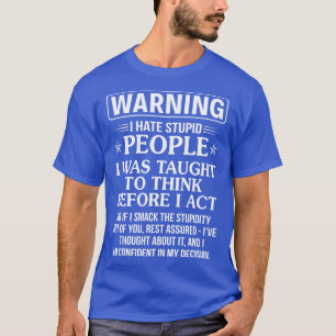 Waring I Hate Stupid People T-Shirt