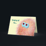 Warm Fuzzy Thoughts Of You Card<br><div class="desc">Send someone some warm fuzzy thoughts with this this cute colourful "Thinking Of You" card.  A warm fuzzy orange ball of fur is featured on this card.  Customise by changing the messages in the text fields to reflect your own thoughts,  or leave as shown.  ENJOY!</div>
