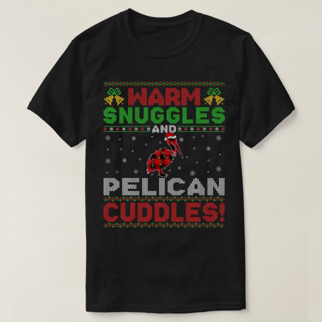 Warm Snuggles And Pelican Cuddles Ugly Pelican Chr T-Shirt (Design Front)
