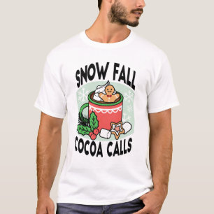 Warm Up with Snow Fall Cocoa Calls - Winter Drink T-Shirt