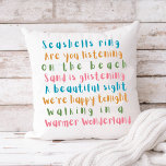 Warmer Wonderland Tropical Typography Christmas Cushion<br><div class="desc">Coastal Christmas cotton throw pillow features typography lyrics to the tune of "Winter Wonderland" but with a tropical twist that says: "Seashells ring, are you listening? -- On the beach, sand is glistening -- A beautiful sight, we're happy tonight -- Walking in a warmer wonderland". The turquoise blue, orange, pink...</div>