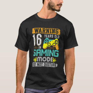 Warning 16 Years Old In Gaming Mode 16Th Birthday T-Shirt