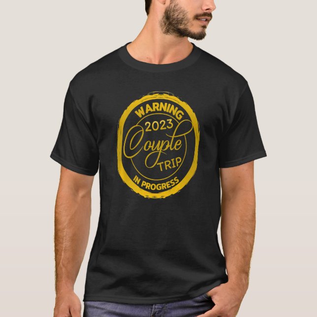 Warning 2023 Couples Trip In Progress Wedding Aniv T-Shirt (Front)