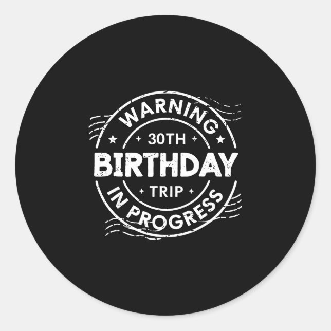 Warning 30th Birthday Trip In Process 30 Years Old Classic Round Sticker (Front)