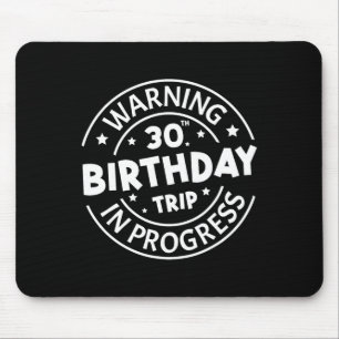 Warning 30th Birthday Trip In Progress Funny 30 Ye Mouse Mat