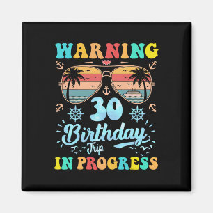 Warning 30th Birthday Trip In Progress Funny Cruis Magnet