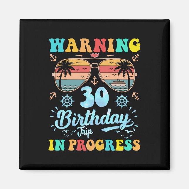 Warning 30th Birthday Trip In Progress Funny Cruis Magnet (Front)