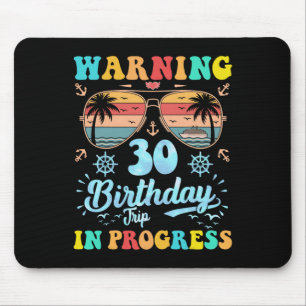 Warning 30th Birthday Trip In Progress Funny Cruis Mouse Mat